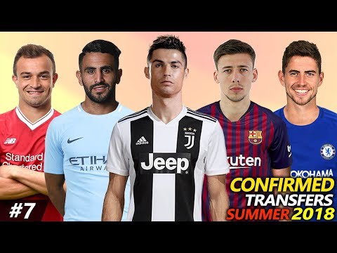 CONFIRMED TRANSFERS SUMMER 2018 #7 Ft. RONALDO, JORGINHO, MAHREZ, LENGLET, SHAQIRI…