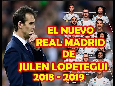 ESTE ES EL NUEVO REAL MADRID SEGUN JULEN LOPETEGUI 2018   2019