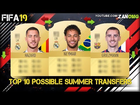 FIFA 19 | TOP 10 POSSIBLE SUMMER TRANSFERS | FT. NEYMAR, HAZARD, GRIEZMANN…etc