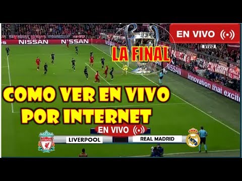 REAL MADRID VS LIVERPOOL EN VIVO|VER EN VIVO POR LA FINAL DE LA CHAMPIONS LEAGUE 2018.