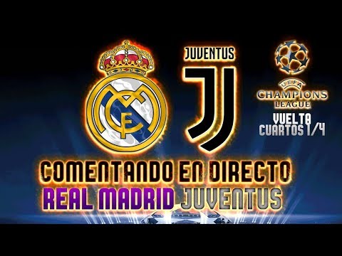 REAL MADRID vs JUVENTUS | COMENTANDO EN VIVO | VUELTA 1/4 CUARTOS UEFA CHAMPIONS LEAGUE 2017-18