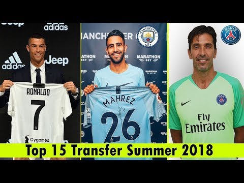 TOP 15 TRANSFERS SUMMER 2018 | Ft. Mahrez, Ronaldo, Buffon, .etc.