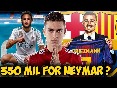 TRANSFER NEWS (2018) Real Madrid & Barca To Fight For Neymar, Griezmann to Barca & Dybala to ManUtd