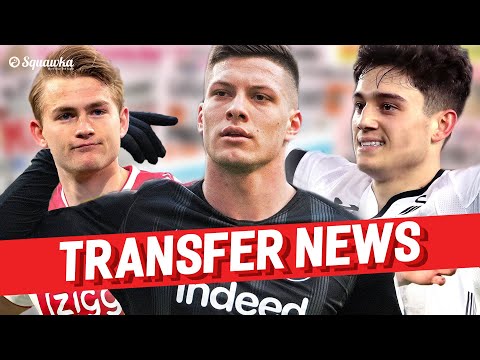 Luka Jović, Daniel James, Matthijs de Ligt TRANSFER NEWS w/Squawka