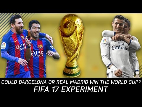 Could Barcelona or Real Madrid win the World Cup? – FIFA 17 Experiment