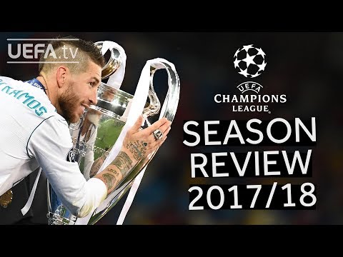 UEFA CHAMPIONS LEAGUE  2017/18 SEASON REVIEW