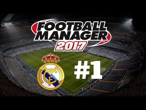 Let's Play Football Manager 2017 – Real Madrid – Episode 1 Part 1