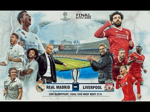 Trực tiếp Real Madrid vs Liverpool 27-5-2018, Champions League 2017 – 2018