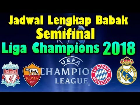 CATAT!!! Jadwal Lengkap Babak Semifinal Liga Champions 2018