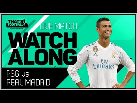 REAL MADRID vs PSG LIVE Stream Watchalong | CHAMPIONS LEAGUE 2018