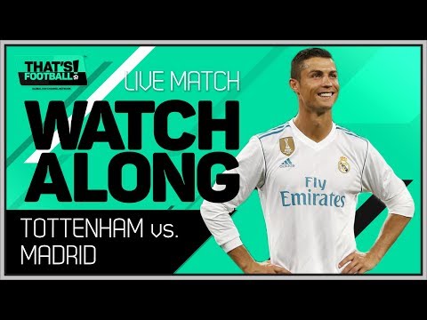 Tottenham vs Real Madrid LIVE Stream Watchalong
