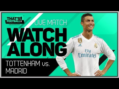 Tottenham vs Real Madrid LIVE Stream Watchalong