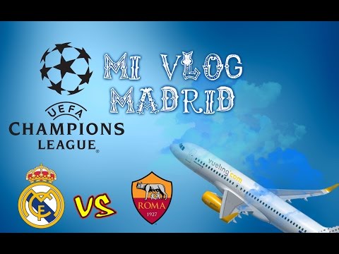 MI VLOG #1 | REAL MADRID VS ROMA CHAMPIONS LEAGUE