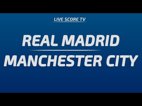 Real Madrid vs Manchester City | Champions League